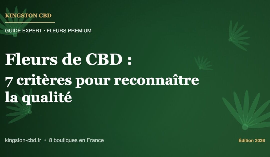 Fleurs de CBD : 7 critères pour reconnaître la qualité (guide expert 2026)