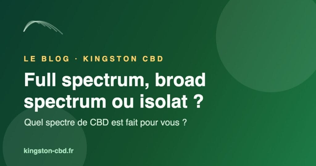 Comparatif full spectrum, broad spectrum et isolat de CBD - Kingston CBD