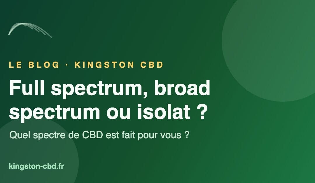 Full spectrum, broad spectrum ou isolat : quel spectre de CBD est fait pour vous ?