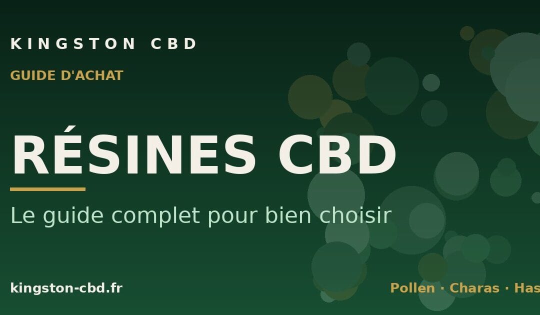 Résines CBD : le guide complet pour bien choisir (sans se faire avoir)
