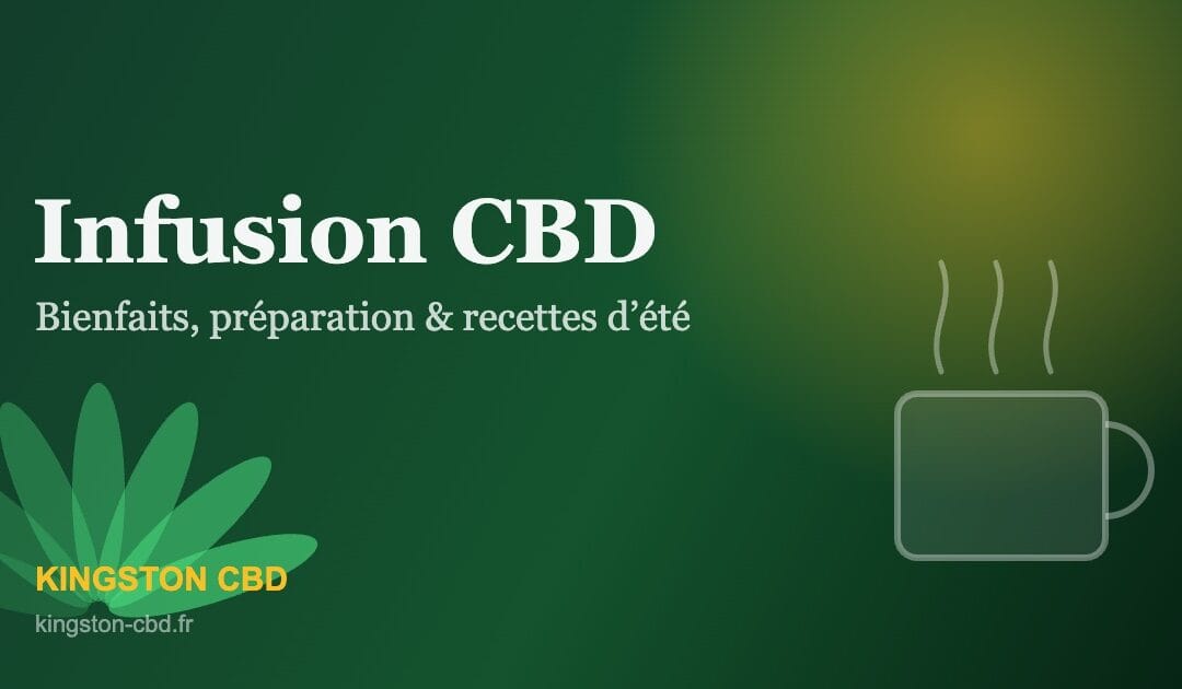 Infusion CBD : bienfaits, préparation et recettes pour se détendre (même en plein été)