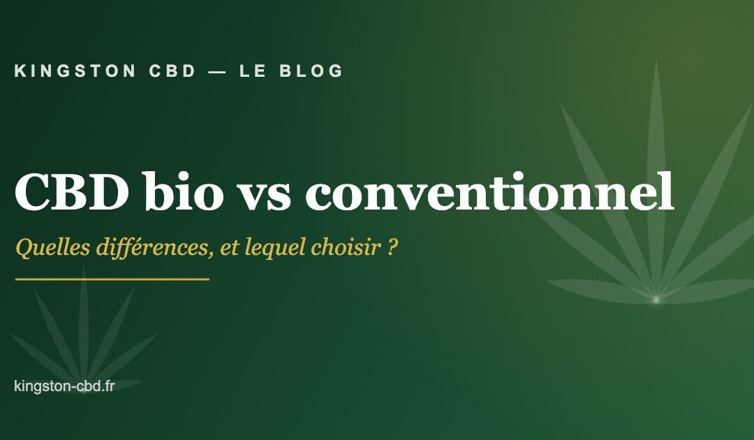 CBD bio vs conventionnel : quelles différences et lequel choisir ?